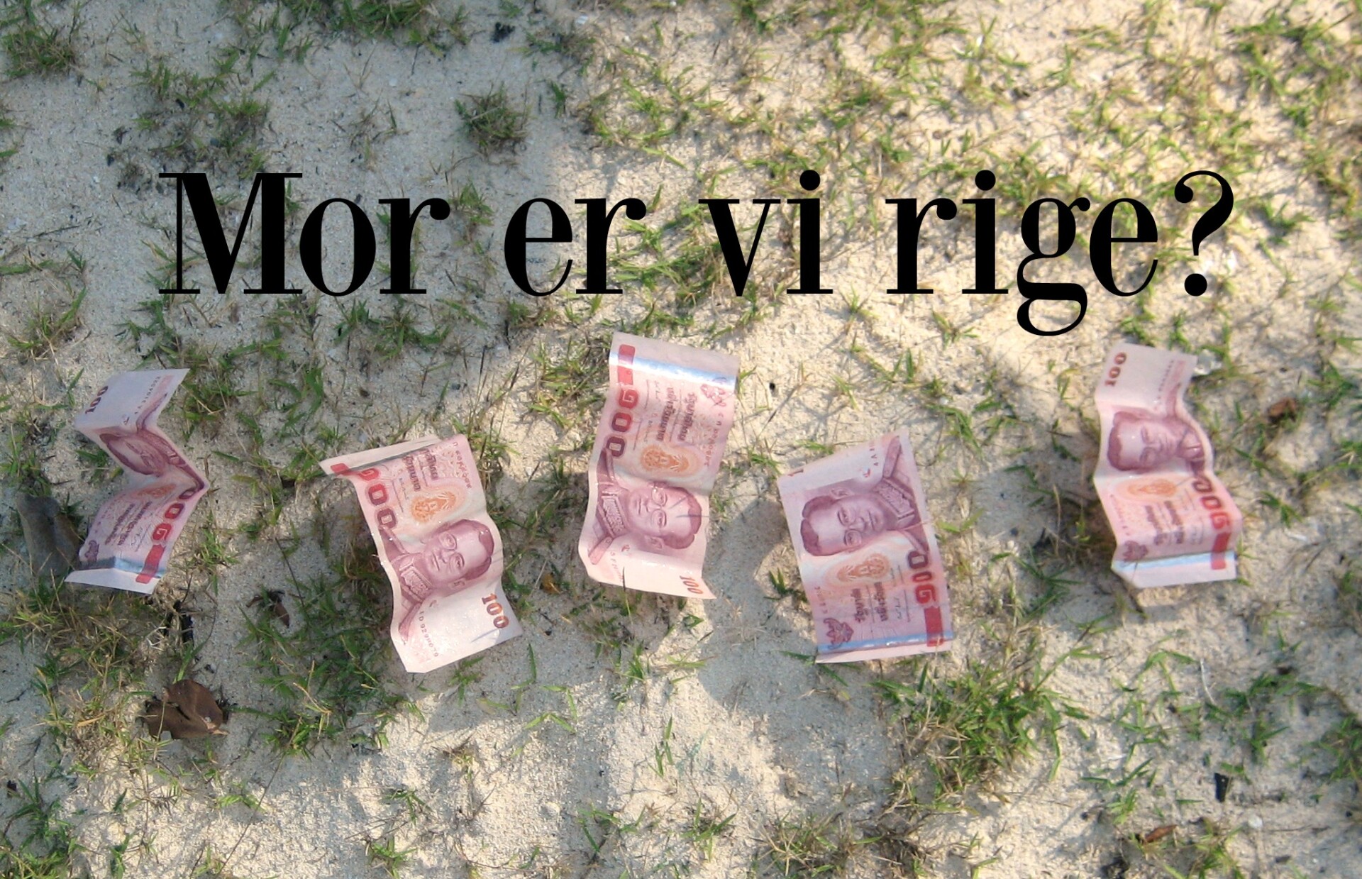 Mor er vi rige?